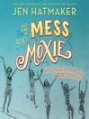 Cover image for Of Mess and Moxie